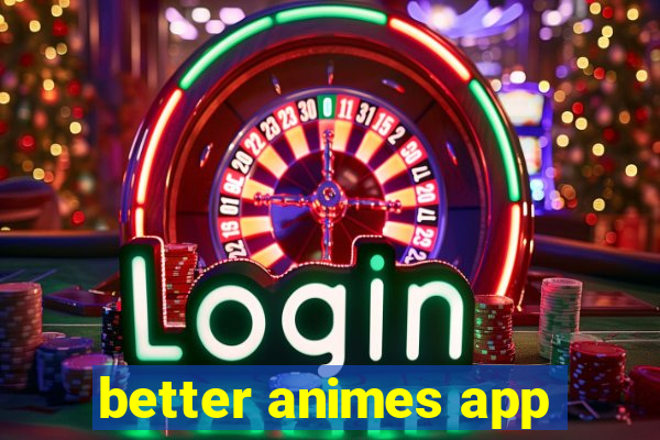 better animes app